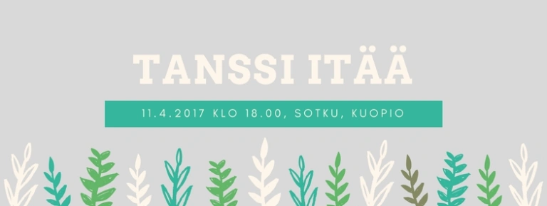 Tanssi itää -teksti harmaalla taustalla. Kuvan alareunassa piirrettyjä erivärisiä kasvien lehtiä.