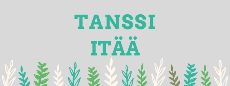 Tanssi itää -teksti harmaalla taustalla. Piirrettyjä kasvien lehtiä alareunassa.